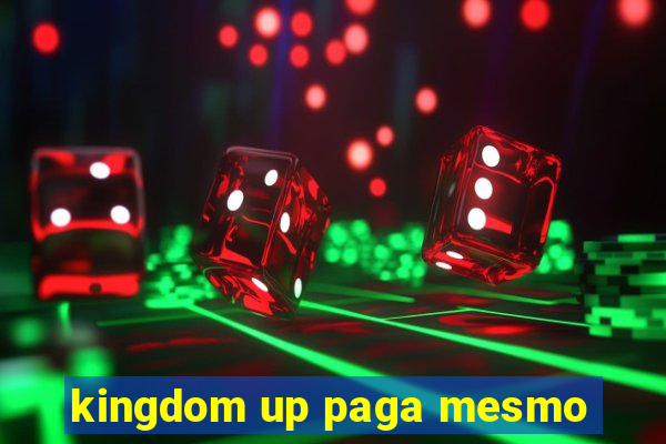 kingdom up paga mesmo